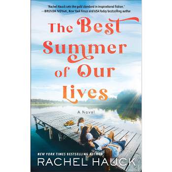 The Best Summer of Our Lives - by  Rachel Hauck (Paperback)
