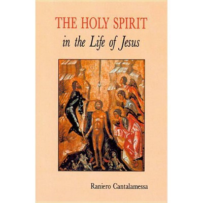 The Holy Spirit in the Life of Jesus - by  Raniero Cantalamessa (Paperback)