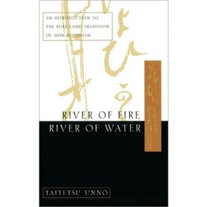 River of Fire, River of Water - by  Taitetsu Unno (Paperback) - 1 of 1