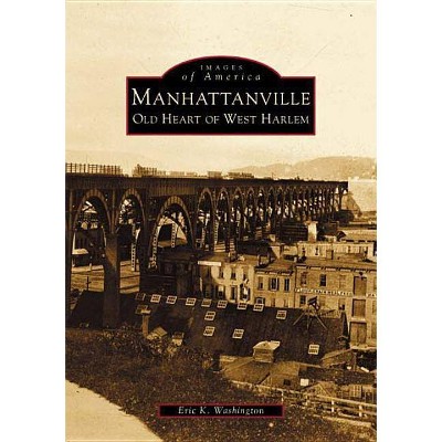  Manhattanville - (Images of America (Arcadia Publishing)) by  Eric K Washington (Paperback) 