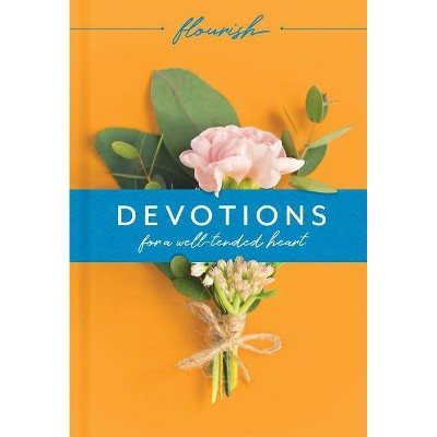 Flourish: Devotions for a Well-Tended Heart - by  Michael H Beaumont & Martin H Manser (Hardcover)