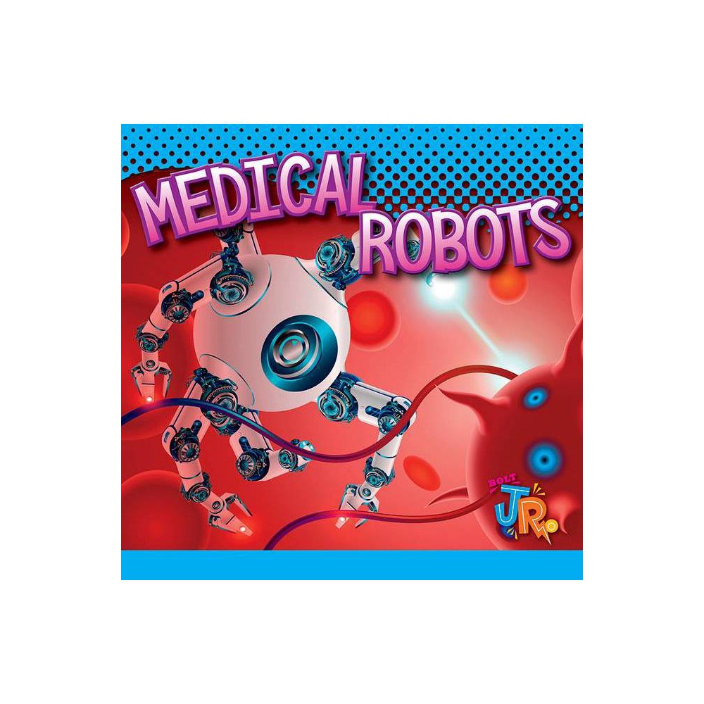Medical Robots - (World of Robots) by Luke Colins (Paperback) was $8.99 now $4.89 (46.0% off)