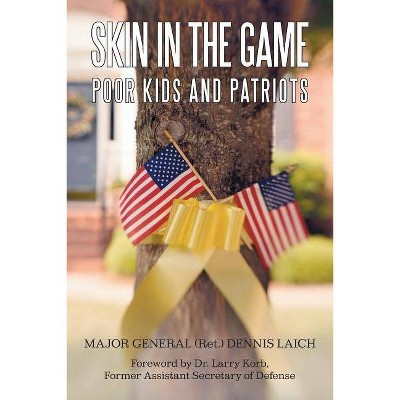 Skin in the Game - by  Major General Ret Dennis Laich & Dennis Laich (Paperback)