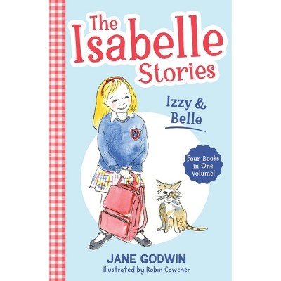 The Isabelle Stories: Volume 1 - by  Jane Godwin (Paperback)