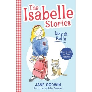 The Isabelle Stories: Volume 1 - by  Jane Godwin (Paperback) - 1 of 1