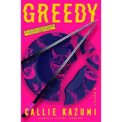 Greedy - by  Callie Kazumi (Hardcover)