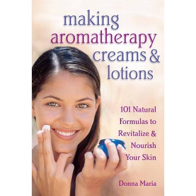 Making Aromatherapy Creams & Lotions - by  Donna Maria (Paperback)