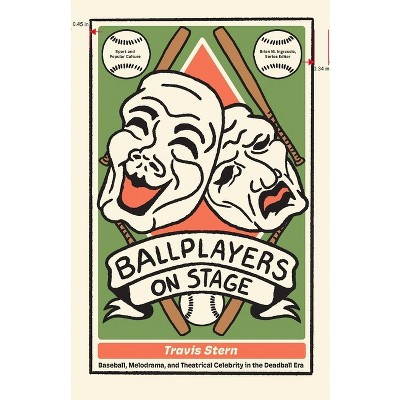 Ballplayers on Stage - (Sports & Popular Culture) by  Travis Stern (Hardcover)