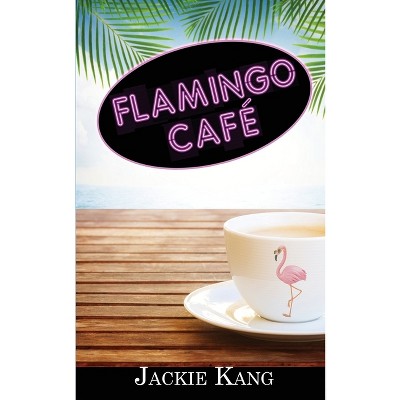 Flamingo Café - by  Jackie Kang (Paperback)