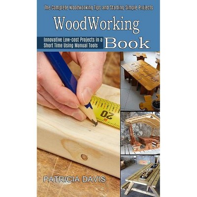 Woodworking for Beginners - by  Patricia Davis (Paperback)