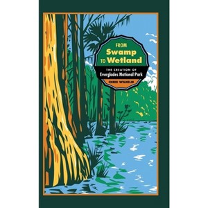 From Swamp to Wetland - (Environmental History and the American South) by Chris Wilhelm - 1 of 1