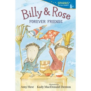 Billy and Rose: Forever Friends - (Candlewick Sparks) by  Amy Hest (Paperback) - 1 of 1