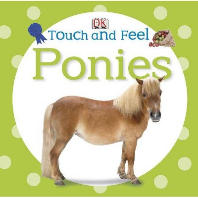 Ponies - (Touch and Feel) by  DK (Board Book)