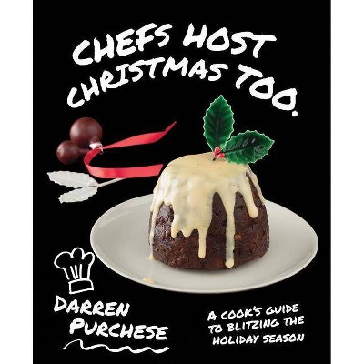 Chefs Host Christmas Too - by  Darren Purchese (Hardcover)