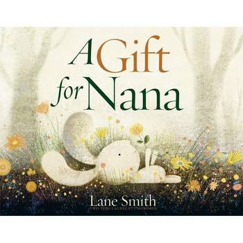 A Gift for Nana - by  Lane Smith (Hardcover)