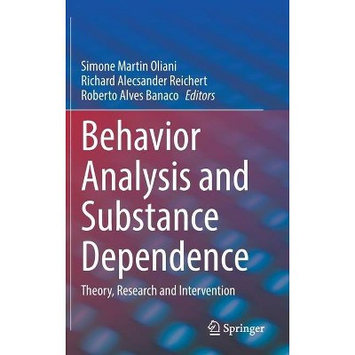 Behavior Analysis and Substance Dependence - by  Simone Martin Oliani & Richard Alecsander Reichert & Roberto Alves Banaco (Hardcover)