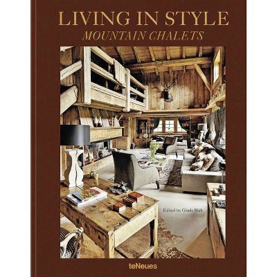 Living in Style Mountain Chalets - by  Gisela Rich (Hardcover)