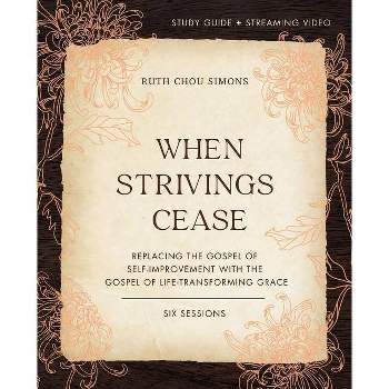 When Strivings Cease Bible Study Guide Plus Streaming Video - by  Ruth Chou Simons (Paperback)