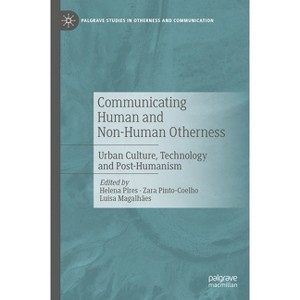 Communicating Human and Non-Human Otherness - (Palgrave Studies in Otherness and Communication) (Hardcover) - 1 of 1
