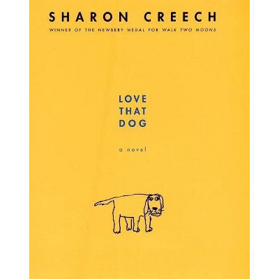 Love That Dog - by  Sharon Creech (Hardcover)