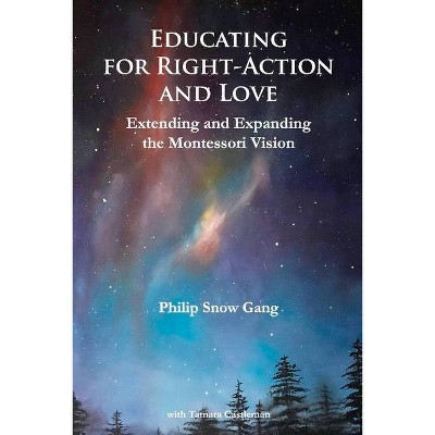 Educating for Right-Action and Love - by  Philip Snow Gang (Paperback)