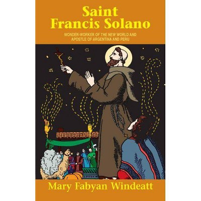 St. Francis Solano - (Saints Lives) by  Mary Fabyan Windeatt & Windeatt (Paperback)