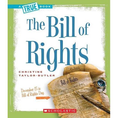 The Bill of Rights (a True Book: American History) - (A True Book: American History) by  Christine Taylor-Butler (Paperback)