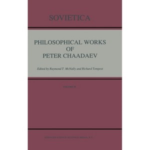 Philosophical Works of Peter Chaadaev - (International Studies in Human Rights) by  P Ia Chaadaev & Raymond T McNally & Richard Tempest (Hardcover) - 1 of 1