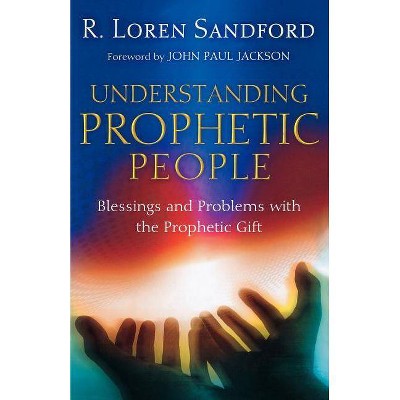 Understanding Prophetic People - by  R Loren Sandford (Paperback)