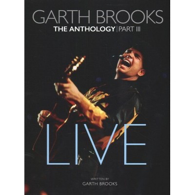 Garth Brooks The Anthology Part III Live by Garth Brooks (Hardcover)