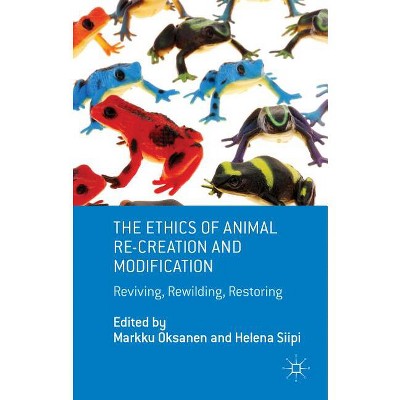 The Ethics of Animal Re-Creation and Modification - by  M Oksanen & H Siipi (Hardcover)