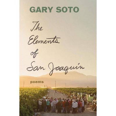 The Elements of San Joaquin - by  Gary Soto (Paperback)