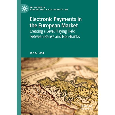 Electronic Payments in the European Market - (Ebi Studies in Banking and Capital Markets Law) by  Jan A Jans (Hardcover)