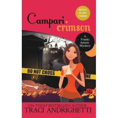 Campari Crimson - (Franki Amato Mysteries) by  Traci Andrighetti (Hardcover)