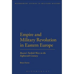 Empire and Military Revolution in Eastern Europe - (Bloomsbury Studies in Military History) by  Brian Davies (Paperback) - 1 of 1