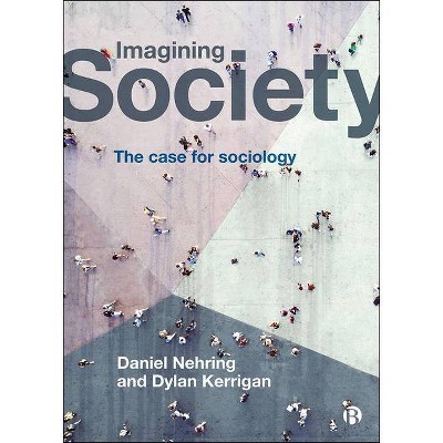 Imagining Society - by  Daniel Nehring & Dylan Kerrigan (Paperback)