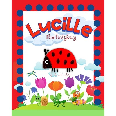 Lucille, the ladybug - by  Ilaria de Blay (Paperback)