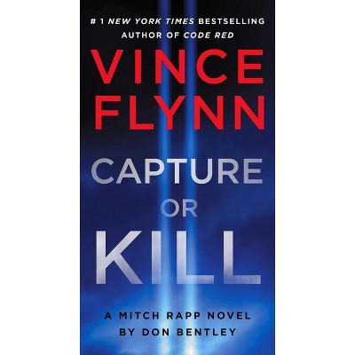 Capture or Kill - (Mitch Rapp Novel) by Vince Flynn & Don Bentley