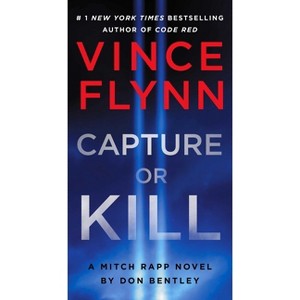 Capture or Kill - (Mitch Rapp Novel) by Vince Flynn & Don Bentley - 1 of 1