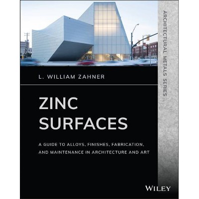 Zinc Surfaces - (Architectural Metals) by  L William Zahner (Paperback)