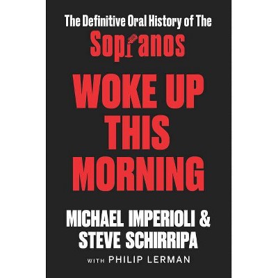 Woke Up This Morning - by Michael Imperioli & Steve Schirripa (Hardcover)