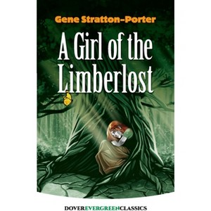 A Girl of the Limberlost - (Dover Children's Evergreen Classics) by  Gene Stratton-Porter (Paperback) - 1 of 1