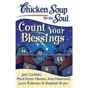 Chicken Soup for the Soul: Count Your Blessings - by  Jack Canfield & Mark Victor Hansen & Amy Newmark & Laura Robinson & Elizabeth Bryan (Paperback) - 1 of 1
