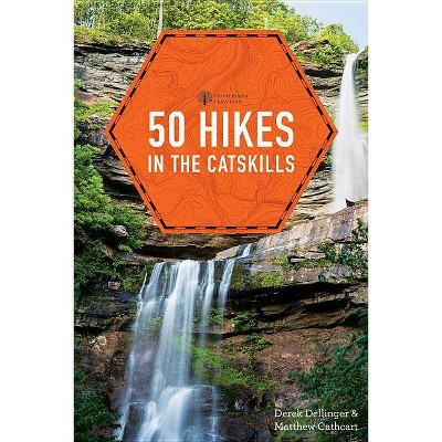 50 Hikes in the Catskills - (Explorer's 50 Hikes) by  Derek Dellinger & Matthew Cathcart (Paperback)