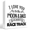 I Love You To The Moon And Back And All Around The Race Track Wood Box Sign Desk Decor - 3 of 4