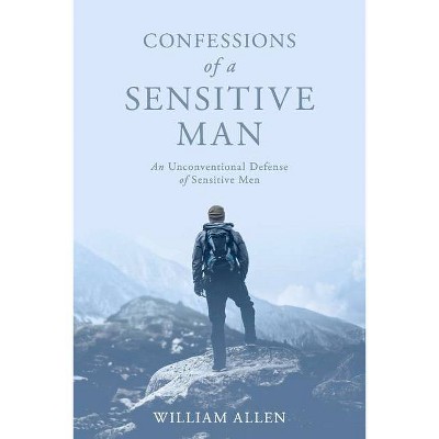 Confessions of a Sensitive Man - by  William Allen (Paperback)