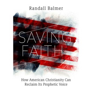 Saving Faith - by  Randall Balmer (Hardcover) - 1 of 1
