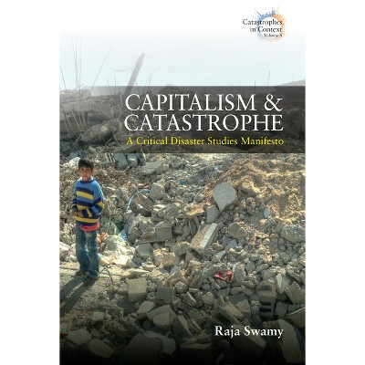 Capitalism and Catastrophe - (Catastrophes in Context) by  Raja Swamy (Hardcover)