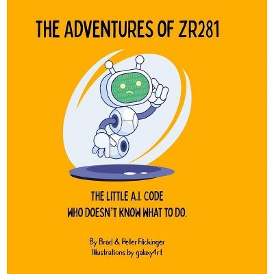 The Adventures of ZR281 - by  Brad Flickinger & Peter Flickinger (Hardcover)