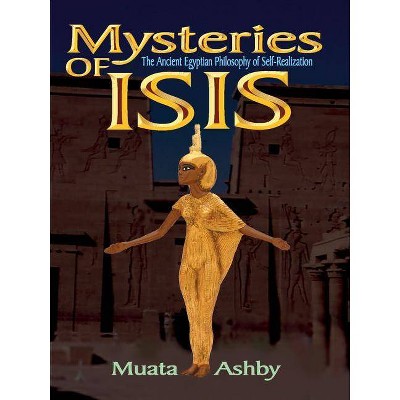 Mysteries of Isis - (Path of Wisdom, Immortality and Enlightenment) 5th Edition by  Muata Ashby (Paperback)